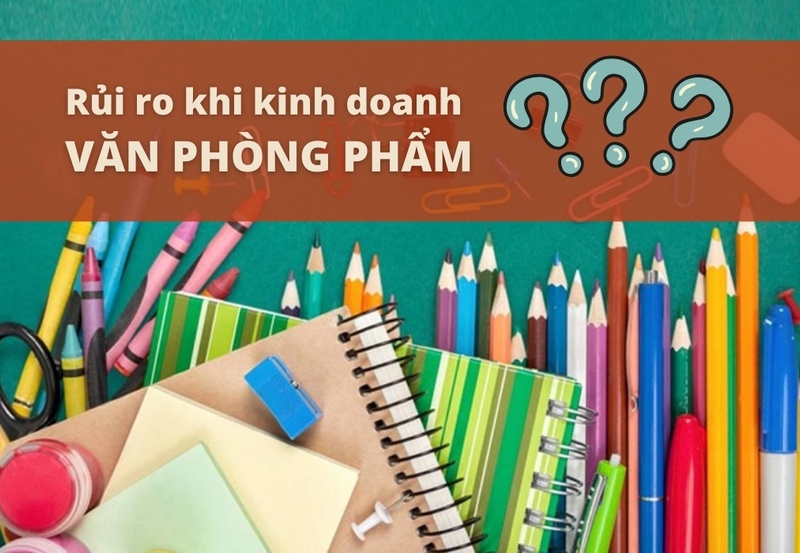 Những rủi ro khi kinh doanh văn phòng phẩm không phải ai cũng biết