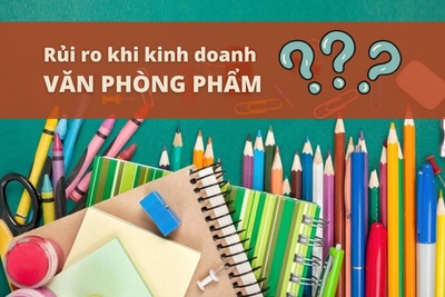 Những rủi ro khi kinh doanh văn phòng phẩm không phải ai cũng biết