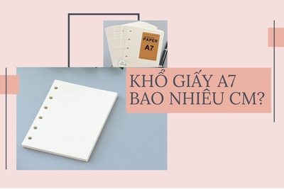 Kích thước khổ giấy a7 là bao nhiêu cm?