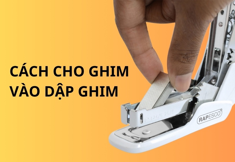 Hướng dẫn cách cho ghim vào dập ghim đơn giản, nhanh chóng