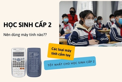 Học sinh cấp 2 nên dùng máy tính nào