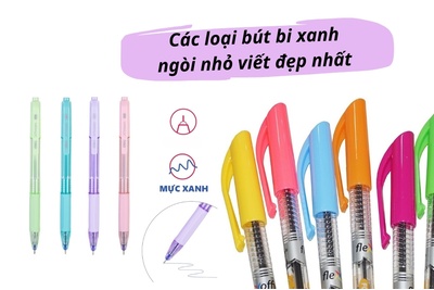 Top 10 loại bút bi xanh ngòi nhỏ viết đẹp được ưu chuộng nhất