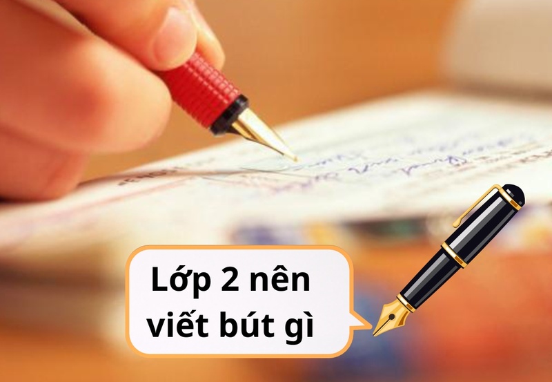 Học sinh lớp 2 nên viết bút gì?