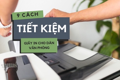 9 cách in tiết kiệm giấy tối đa cho dân văn phòng