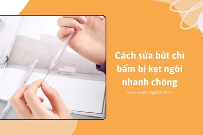 Cách sửa bút chì bấm bị kẹt ngòi nhanh chóng