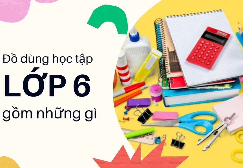 nhung do dung hoc tap cua lop 6 gom nhung gi de phu huynh chuan bi