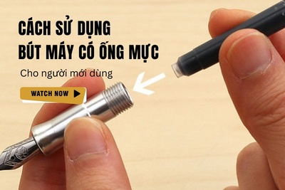 Cách sử dụng bút máy có ống mực cho người mới
