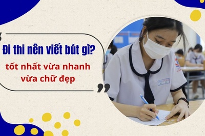 Thi văn nên dùng bút gì tốt nhất vừa nhanh vừa chữ đẹp