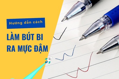 Cách làm bút bi ra mực đậm nhanh chóng hiệu quả nhất