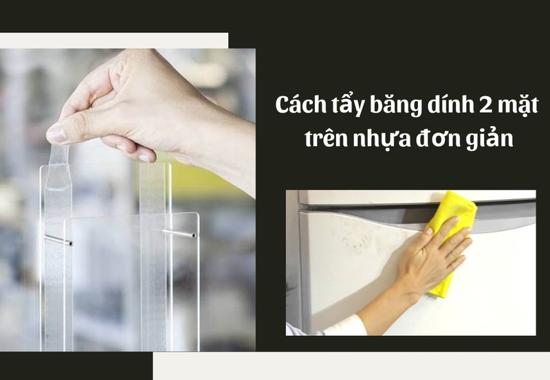 Cách tẩy băng dính 2 mặt trên nhựa đơn giản ít ai biết