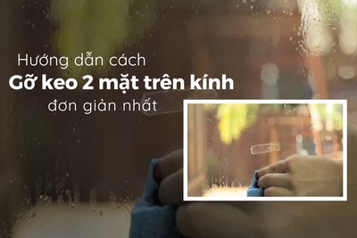 Hướng dẫn cách gỡ keo 2 mặt trên kính dễ dàng, sạch như mới