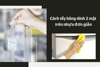 Cách tẩy băng dính 2 mặt trên nhựa đơn giản ít ai biết