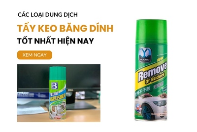 Các loại dung dịch tẩy keo băng dính tốt nhất hiện nay