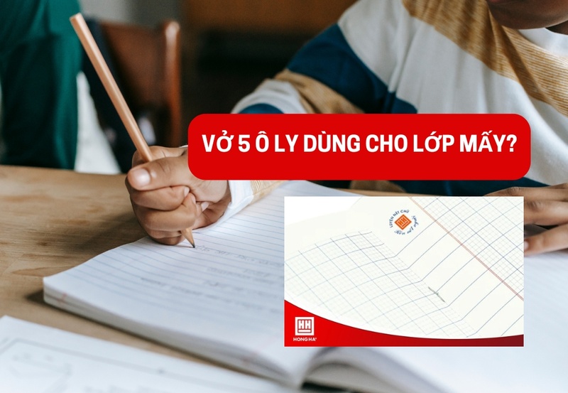 Vở 5 ô ly dùng cho lớp mấy?