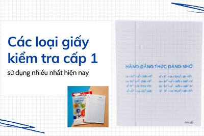 Các loại giấy kiểm tra cấp 1 sử dụng nhiều nhất hiện nay