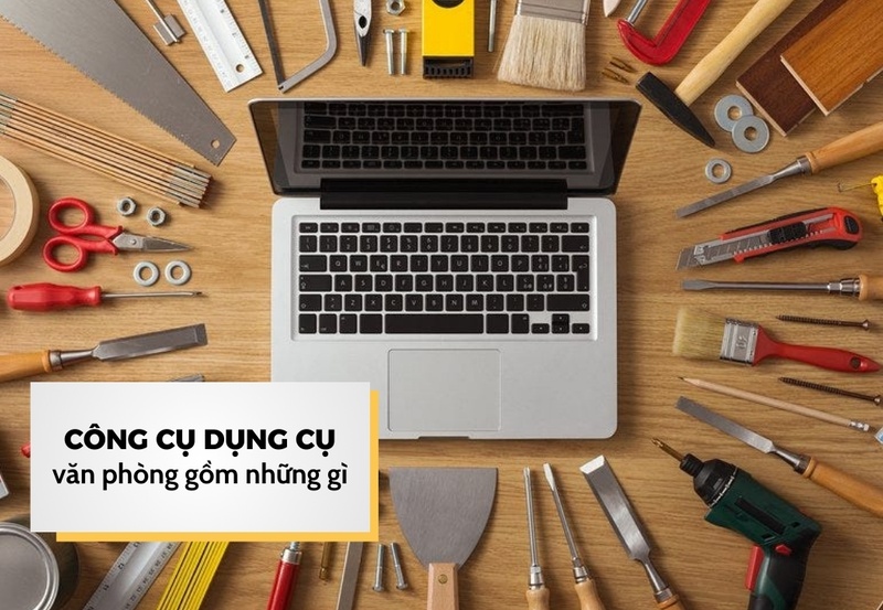 Công cụ dụng cụ văn phòng gồm những gì?