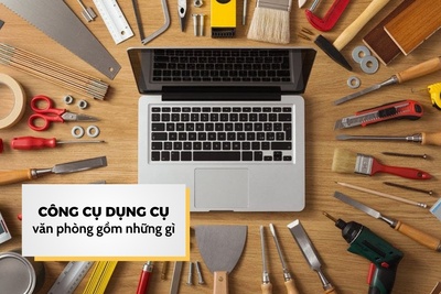 Công cụ dụng cụ văn phòng gồm những gì?