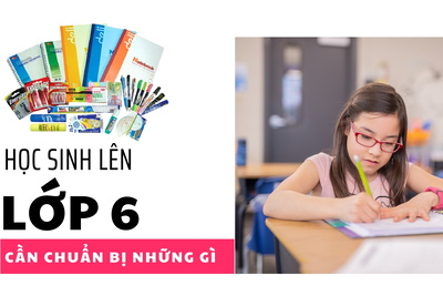 Học sinh lên lớp 6 cần chuẩn bị những gì?