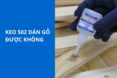 [Giải đáp] Keo 502 dán gỗ được không? 