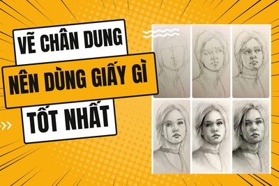 Vẽ chân dung nên dùng giấy gì đẹp và tốt nhất