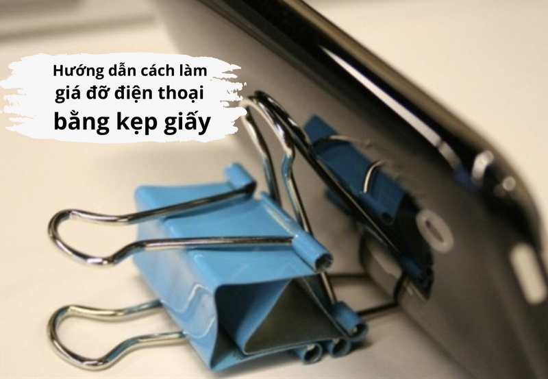 Cách làm giá đỡ điện thoại bằng kẹp giấy đơn giản