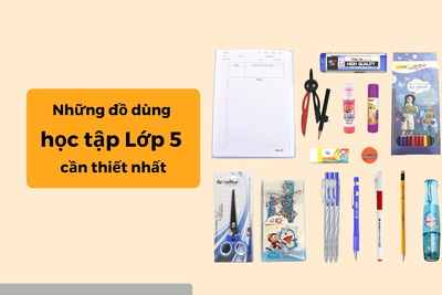 Những đồ dùng học tập lớp 5 cần thiết nhất