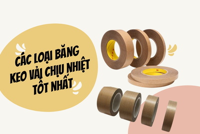 Tổng hợp các loại băng keo vải chịu nhiệt tốt nhất