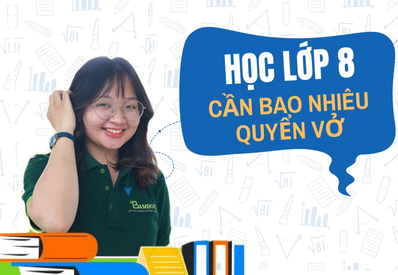 Học lớp 8 cần bao nhiêu quyển vở ghi?