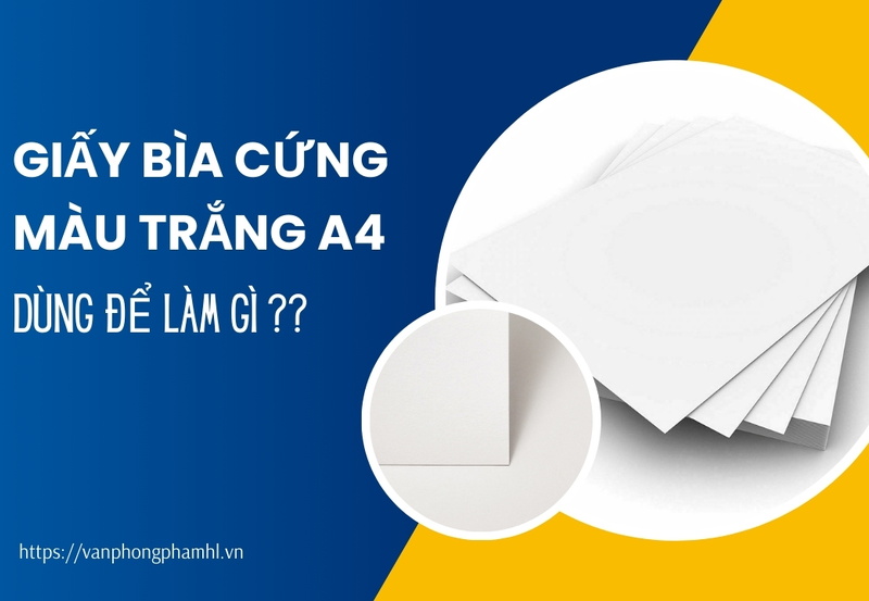 Giấy bìa cứng A4 màu trắng dùng để làm gì?