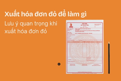 Xuất hóa đơn đỏ để làm gì ? Lưu ý quan trọng khi xuất hóa đơn đỏ
