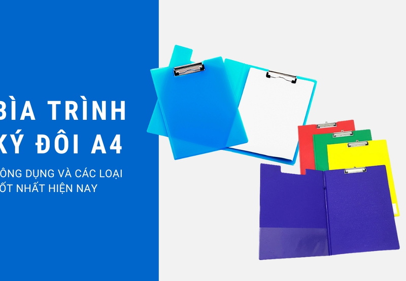 Bìa trình ký đôi A4 công dụng và các loại tốt nhất hiện nay
