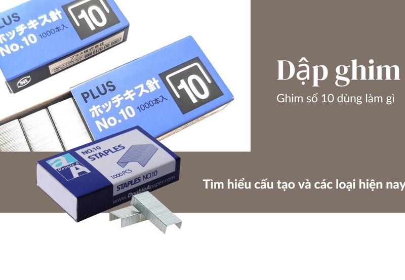 Ghim số 10 dùng làm gì? Tìm hiểu cấu tạo và các loại hiện nay