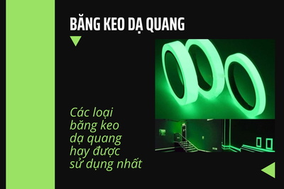 Các loại băng keo dạ quang hay được sử dụng nhất