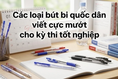 Top các loại bút bi 'quốc dân' viết cực mướt cho kỳ thi tốt nghiệp